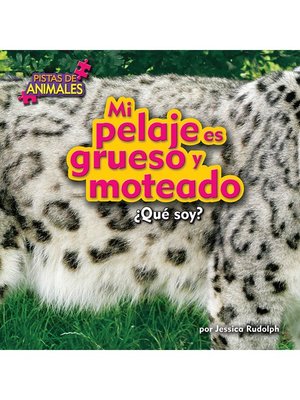 cover image of Mi pelaje es grueso y moteado (My Fur Is Thick and Spotted)